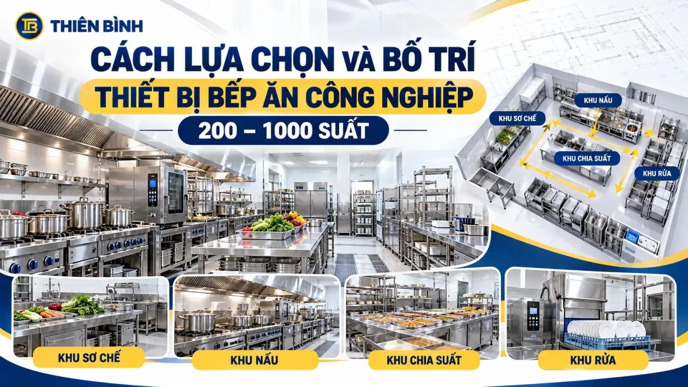 Cách lựa chọn và bố trí thiết bị bếp ăn công nghiệp 200 – 1000 suất