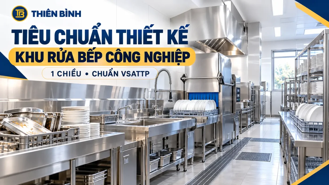 Tiêu chuẩn thiết kế khu rửa bếp công nghiệp 1 chiều chuẩn VSATTP