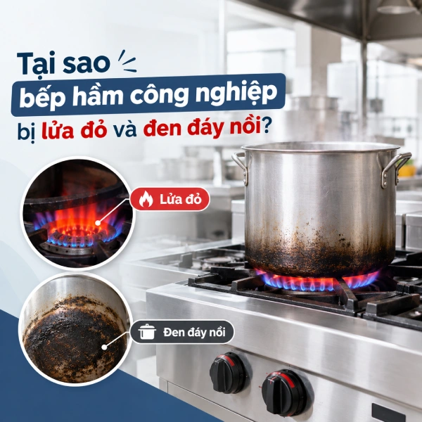 Tại sao bếp hầm công nghiệp bị lửa đỏ và đen đáy nồi?