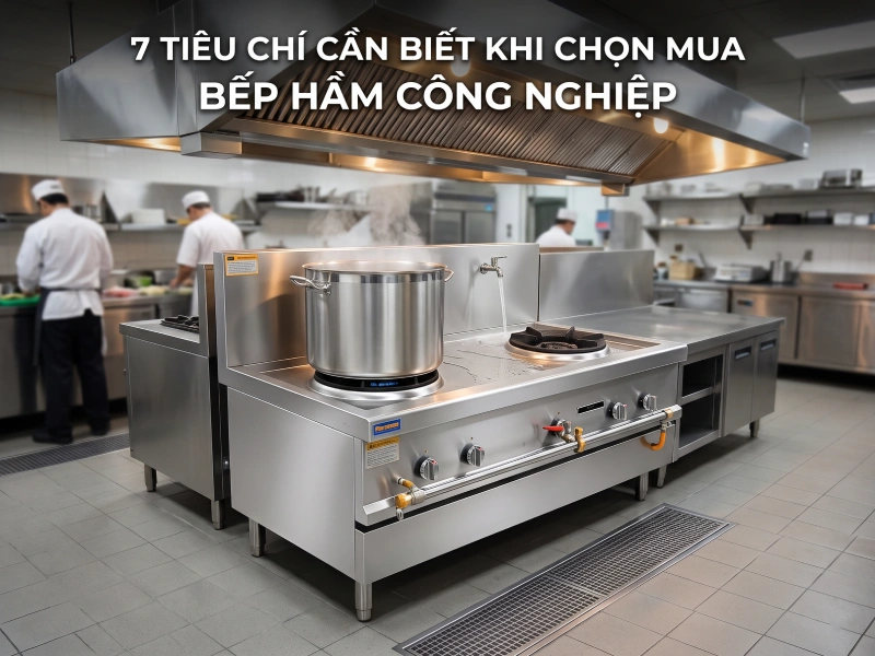 Tiêu chí chọn mua bếp hầm công nghiệp